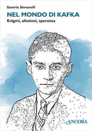 Nel mondo di Kafka. Enigmi, allusioni, speranza