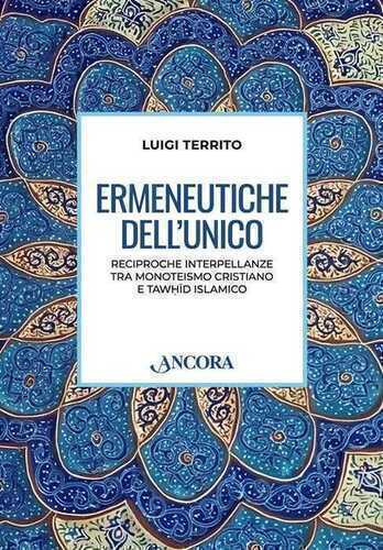 Ermeneutiche dell'unico. Reciproche interpellanze tra monoteismo cristiano e tawhid islamico