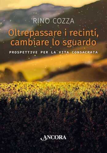Oltrepassare i recinti, cambiare lo sguardo. Prospettive per la vita consacrata