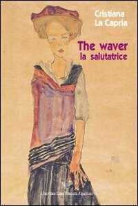 The waver — Cristiana La Capria