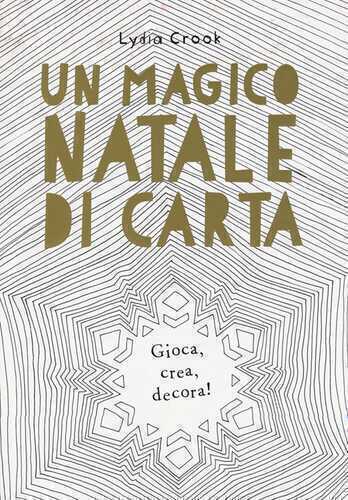 Un magico Natale di carta. Gioca, crea, decora!