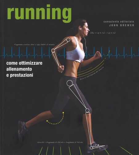 Running. Come ottimizzare allenamento e prestazioni — John Brewer