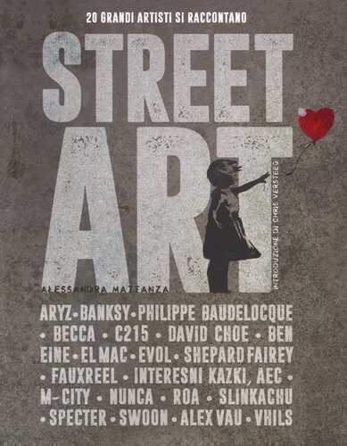 Street art. 20 grandi artisti si raccontano. Ediz. a colori