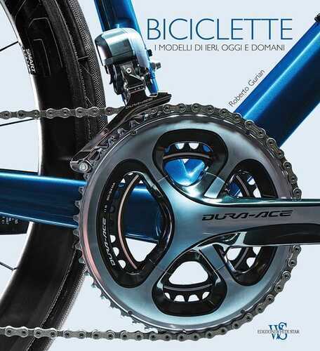 Biciclette. I modelli di ieri, oggi e domani. Ediz. illustrata