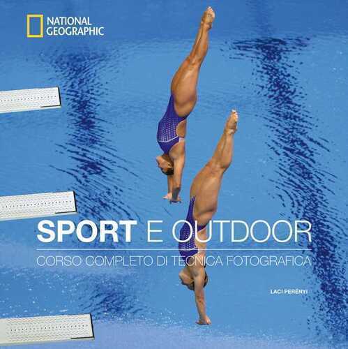 Sport e outdoor. Corso completo di tecnica fotografica. Ediz. a colori