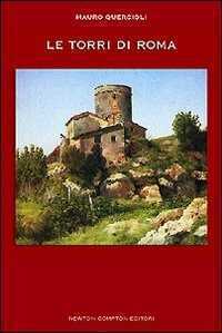 Le torri di Roma. Ediz. illustrata