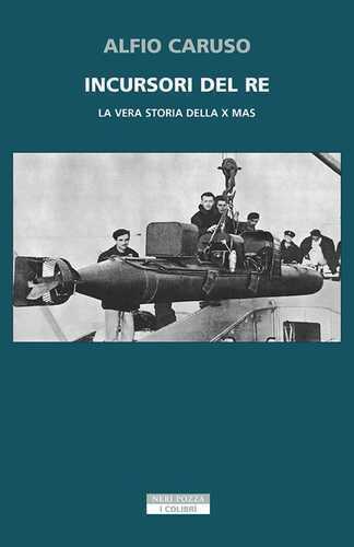 Incursori del re. La vera storia della X MAS