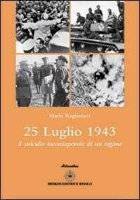 25 luglio 1943. Il suicidio inconsapevole di un regime