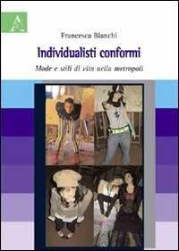 Individualisti conformi. Mode e stili di vita nella metropoli
