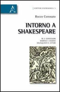 Intorno a Shakespeare. Re e confessori, marinai e vedove, delinquenti e attori