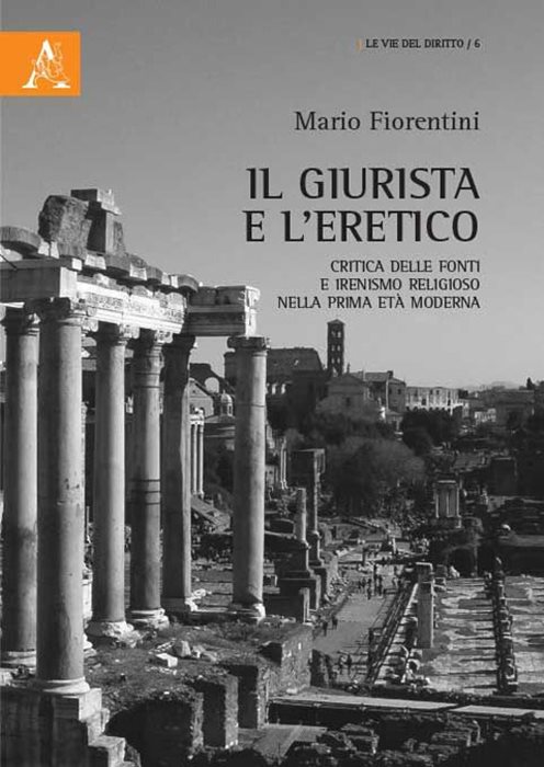 Il giurista e l'eretico. Critica delle fonti e irenismo religioso nella prima età moderna