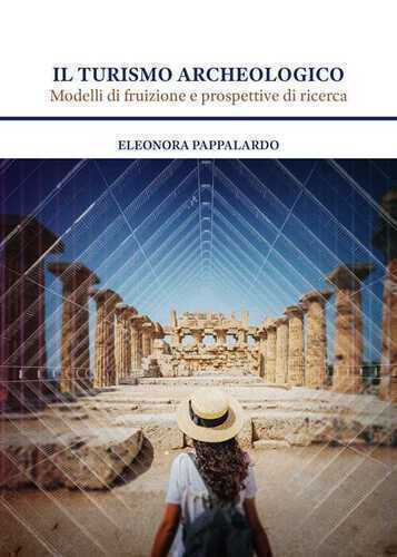 Il turismo archeologico. Modelli di fruizione e prospettive di ricerca