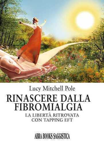 Rinascere dalla fibromialgia. La libertà ritrovata con tapping EFT