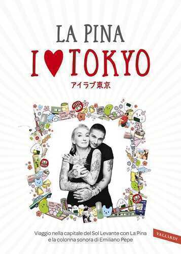I love Tokyo. Viaggio nella capitale del Sol Levante con La Pina e la colonna sonora di Emiliano Pepe