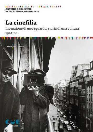 La cinefilia. Invenzione di uno sguardo, storia di una cultura 1944-68