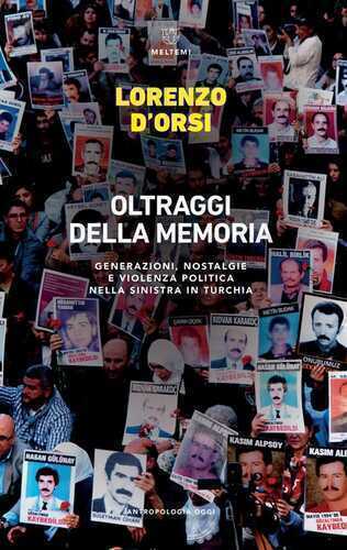 Oltraggi della memoria. Generazioni, nostalgie e violenza politica nella sinistra in Turchia