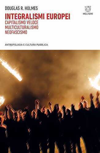 Integralismi europei. Capitalismo veloce, multiculturalismo, neofascismo