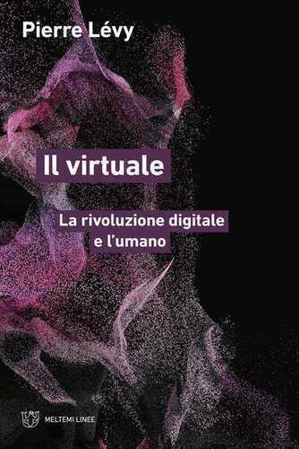 Il virtuale. La rivoluzione digitale e l'umano