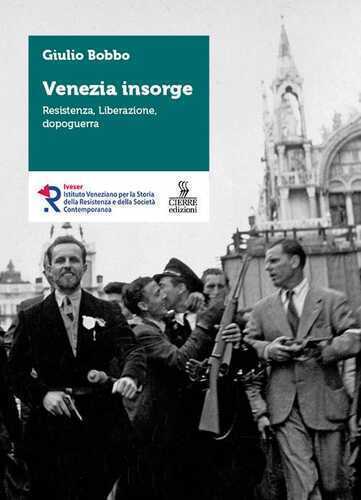 Venezia insorge. Resistenza, liberazione, dopoguerra