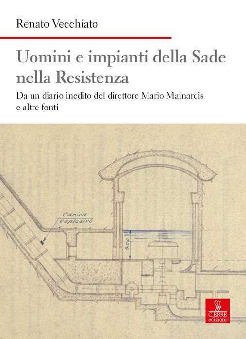 Uomini e impianti della Sade nella Resistenza. Da un diario inedito del direttore Mario Mainardis e altre fonti