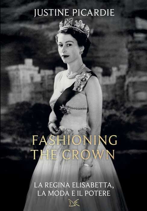 Fashioning the Crown. La regina Elisabetta, la moda e il potere
