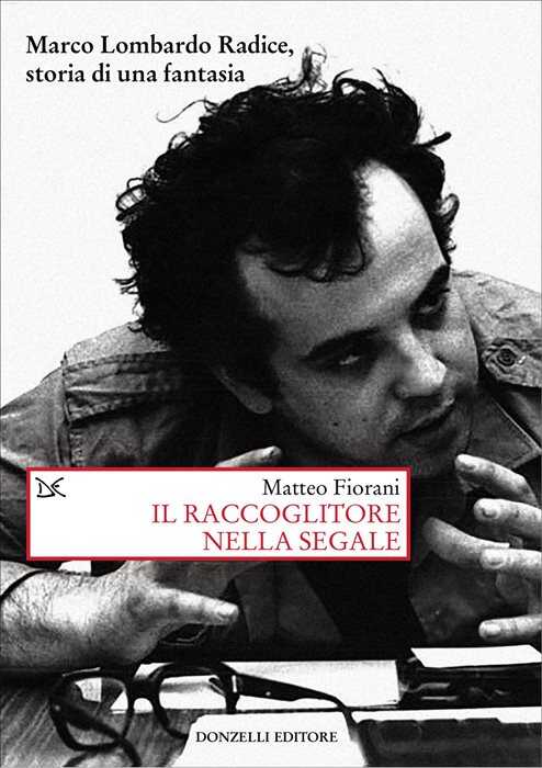 Il raccoglitore nella segale. Marco Lombardo Radice, storia di una fantasia