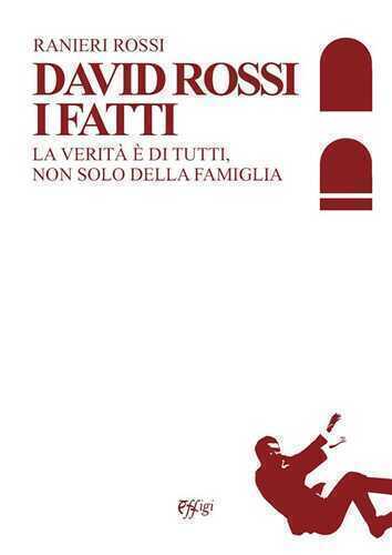 David Rossi. I fatti. La verità è di tutti, non solo della famiglia