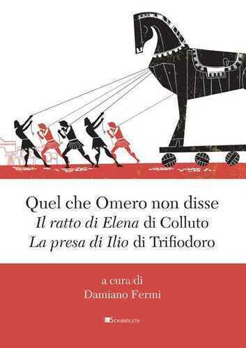Quel che Omero non disse. «Il ratto di Elena» di Colluto e «La presa di Ilio» di Trifiodoro