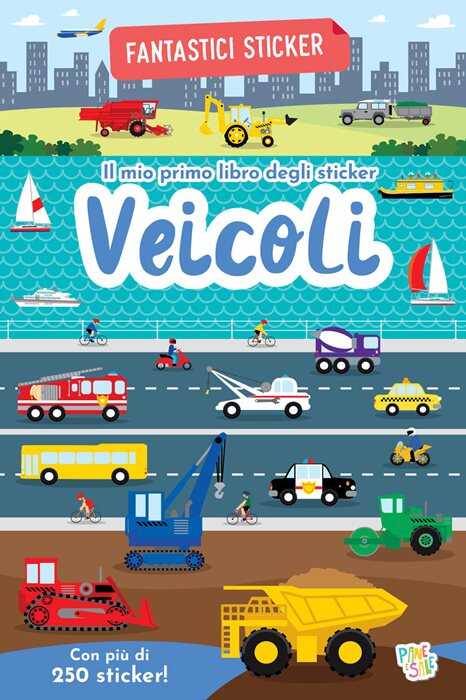 Veicoli. Fantastici sticker. Ediz. a colori