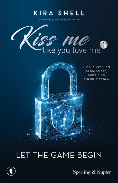 Let the game begin. Kiss me like you love me. Ediz. italiana. Vol. 1 — Kira Shell