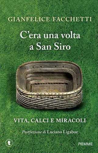 C'era una volta a San Siro. Vita, calci e miracoli