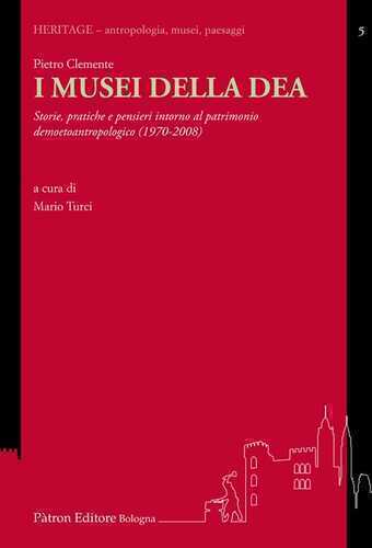 I musei della DEA. Storie, pratiche e pensieri intorno al patrimonio demoetnoantropologico (1982-2008)
