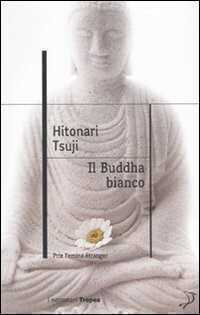 Il buddha bianco — Tsuji Hitonari