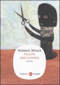 Felicità obbligatoria — Norman Manea,