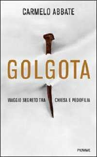 Golgota. Viaggio segreto tra Chiesa e pedofilia