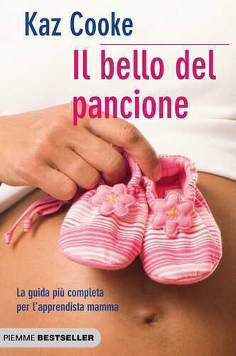 Il bello del pancione. La guida più completa per l'apprendista mamma