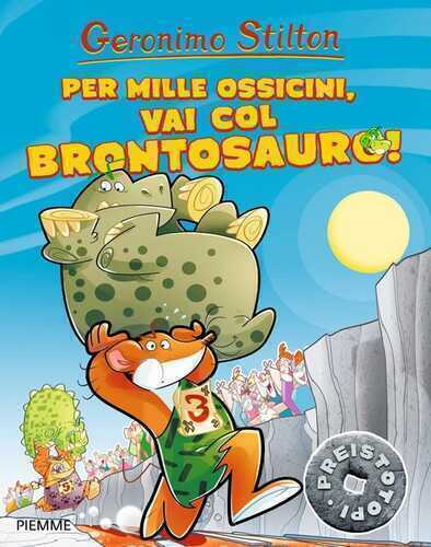 Per mille ossicini, vai col brontosauro! Preistotopi. Ediz. illustrata