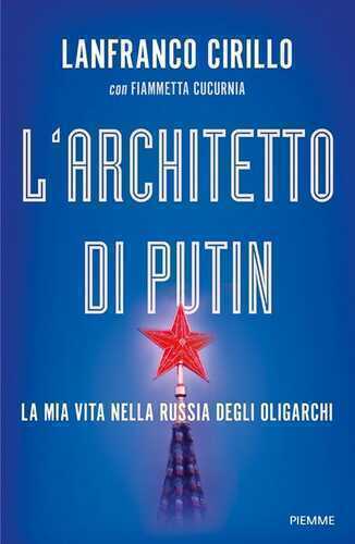 L'architetto di Putin. La mia vita nella Russia degli oligarchi