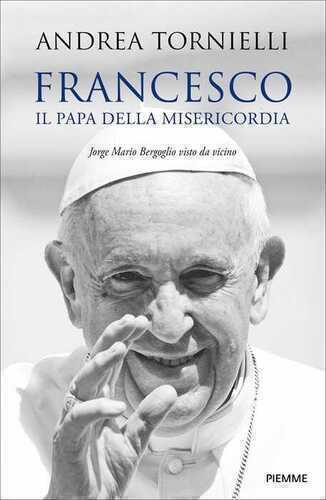Francesco. Il papa della misericordia. Jorge Mario Bergoglio visto da vicino