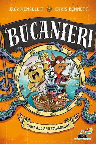 Cani all'arrembaggio. I Bucanieri. Ediz. illustrata