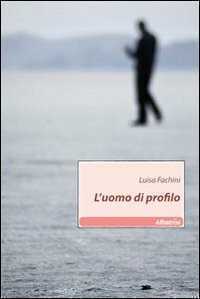 L' uomo di profilo — Luisa Fachini