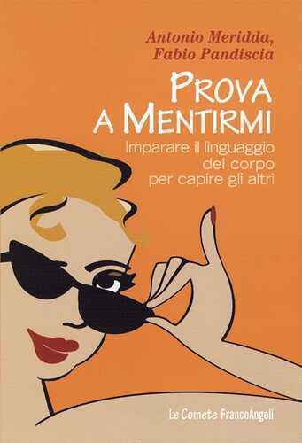 Prova a mentirmi. Imparare il linguaggio del corpo per capire gli altri