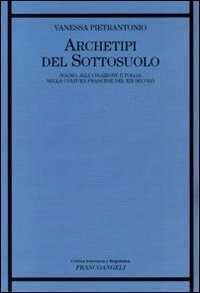 Archetipi del sottosuolo. Sogno, allucinazione e follia nella cultura francese del XIX secolo