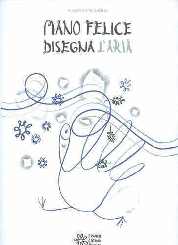 Mano felice disegna l'aria. Ediz. illustrata