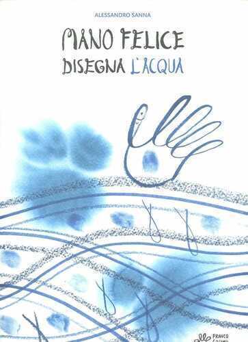 Mano felice disegna l'acqua. Ediz. illustrata