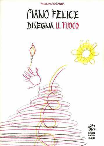 Mano felice disegna il fuoco. Ediz. illustrata