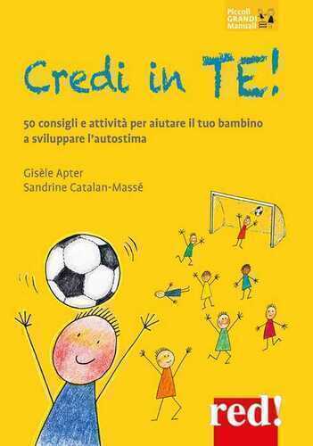 Credi in te! 50 consigli e attività per aiutare il tuo bambino a sviluppare l’autostima