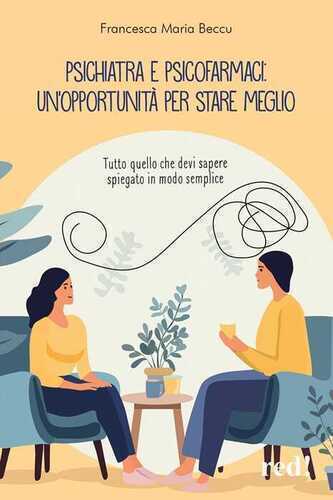 Psichiatra e psicofarmaci: un'opportunità per stare meglio. Tutto quello che devi sapere spiegato in modo semplice