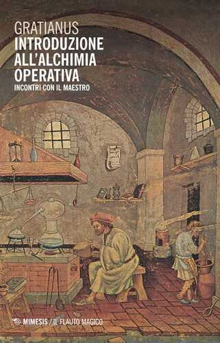 Introduzione all'alchimia operativa. Incontri con il maestro