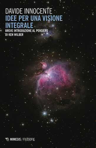Idee per una visione integrale. Breve introduzione al pensiero di Ken Wilber
